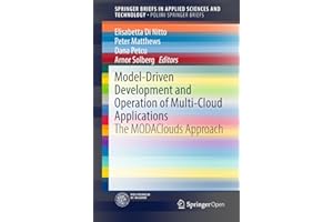 Model-Driven Development and Operation of Multi-Cloud Applications: The MODAClouds Approach (SpringerBriefs in Applied Scienc