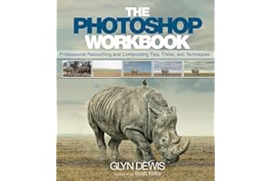 Photoshop Workbook, The: Professional Retouching and Compositing Tips, Tricks, and Techniques