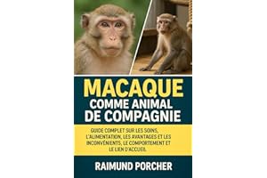 MACAQUE COMME ANIMAL DE COMPAGNIE: GUIDE COMPLET SUR LES SOINS, L'ALIMENTATION, LES AVANTAGES ET LES INCONVÉNIENTS, LE COMPOR