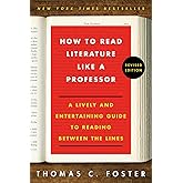 How to Read Literature Like a Professor: A Lively and Entertaining Guide to Reading Between the Lines, Revised Edition