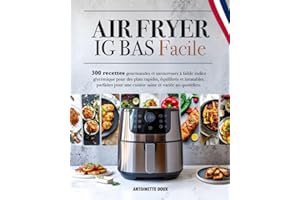 AIR FRYER IG BAS FACILE: 300 recettes faciles et gourmandes à faible indice glycémique pour des plats rapides, équilibrés et 