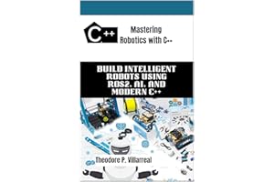 Mastering Robotics with C++: Build Intelligent Robots Using ROS2, AI, and Modern C++