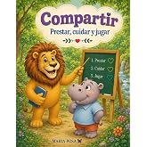 Compartir: Prestar, Cuidar y Jugar: Un cuento en español para niños que enseña a compartir y cómo tener amigos. Para preescol