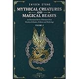 Mythical Creatures and Magical Beasts: An Illustrated Book of Monsters from Timeless Folktales, Folklore and Mythology: Volum