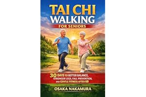 Tai Chi Walking for Seniors: 30 Days to Better Balance, Stronger Legs, Fall Prevention, and Gentle Fitness After 60