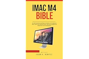 iMac m4 Bible : An All~inclusive and Easy-to-follow A-Z Guide for New users and seniors ( Tech Tips and insights for Beginner
