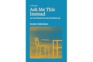 Ask Me This Instead: Flip the Interview to Land Your Dream Job