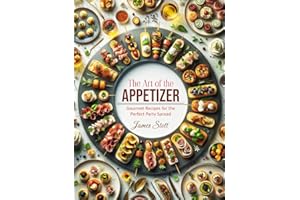 The Art of the Appetizer: Gourmet Recipes for the Perfect Party Spread