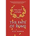 The Fate of Rome: Climate, Disease, and the End of an Empire (The Princeton History of the Ancient World, 2)