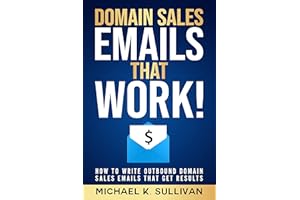 Domain Sales Emails That Work!: How to Write Outbound Domain Sales Emails That Get Results