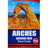 ARCHES NATIONAL PARK TRAVEL GUIDE 2026: The Ultimate Handbook for Trip Planning, Itineraries, and Road Routes across America’s Red Rock Region