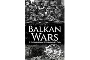 Balkan Wars: A History from Beginning to End