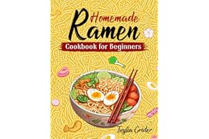 The Complete Ramen Cookbook for Beginners: Becoming a Ramen Master with Step-By-Step Recipes to Make Delicious Ramen at Home