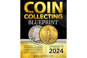 Coin Collecting Blueprint: From Beginner to Expert | Master the Art of Coin Collection with Proven Strategies and Start Collecting Like a Pro | Identify and Maximize the Potential of Your Treasures