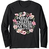 Perhaps You Were Created For Such A Time As This Esther 4:14 Long Sleeve T-Shirt