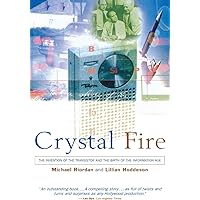 Crystal Fire: The Invention of the Transistor and the Birth of the Information Age (Sloan Technology Series)