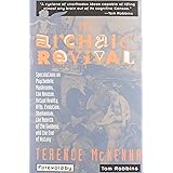 The Archaic Revival: Speculations on Psychedelic Mushrooms, the Amazon, Virtual Reality, UFOs, Evolution, Shamanism, the Rebi