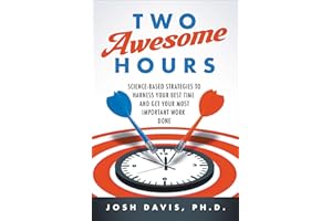 Two Awesome Hours: Science-Based Strategies to Harness Your Best Time and Get Your Most Important Work Done