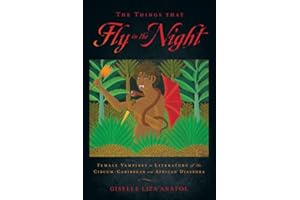 The Things That Fly in the Night: Female Vampires in Literature of the Circum-Caribbean and African Diaspora (Critical Caribbean Studies)