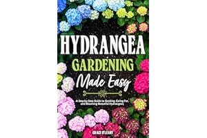 HYDRANGEA GARDENING MADE EASY: A Step-by-Step Guide to Growing, Caring For, and Blooming Beautiful Hydrangeas