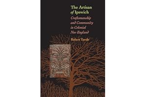 The Artisan of Ipswich: Craftsmanship and Community in Colonial New England (Director's Circle Book)