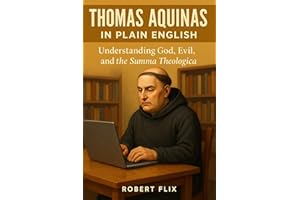 Thomas Aquinas in Plain English: Understanding God, Evil, and the Summa Theologica (Philosophy in Plain English)