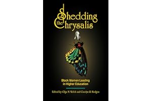 Shedding the Chrysalis: Black Women Leading in Higher Education (Navigating Careers in Higher Education)