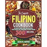 The Complete Filipino Cookbook: Authentic Quick, Easy and Delicious Food Recipes for Traditional Filipino Cooking