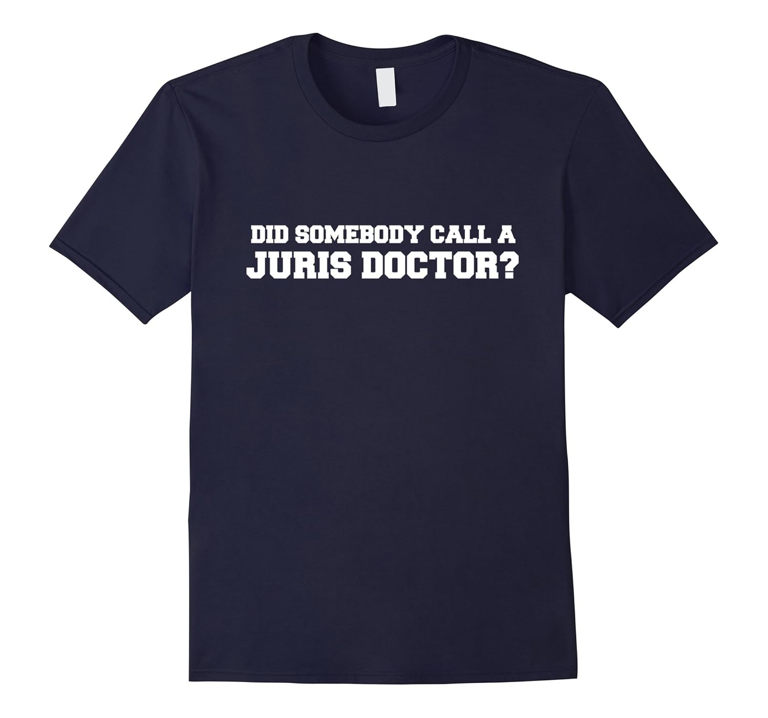 Funny Lawyer Shirt - Somebody Call a Juris Doctor?-ANZ