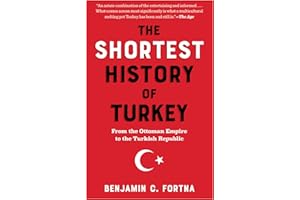 The Shortest History of Turkey: From the Ottoman Empire to the Turkish Republic (The Shortest History Series)