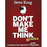 Don't Make Me Think, Revisited: A Common Sense Approach to Web Usability (3rd Edition)