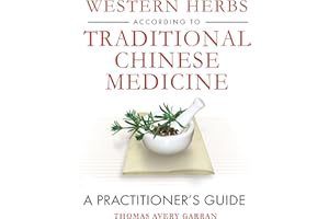 Western Herbs according to Traditional Chinese Medicine: A Practitioner's Guide