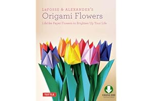 LaFosse & Alexander's Origami Flowers Ebook: Lifelike Paper Flowers to Brighten Up Your Life: Origami Book,with 20 Projects D