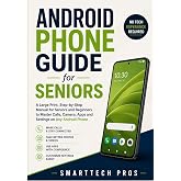 Android Phone Guide for Seniors: A Large Print, Step-by-Step Manual for Seniors and Beginners to Master Calls, Camera, Apps and Settings on Any Android Phone &mdash; No Tech Experience Required.