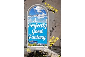 A Perfectly Good Fantasy: A Memoir (Nonfiction Addiction)