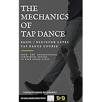 The Mechanics of Tap Dance ( the 9 basic steps of tap dance): A quick and easy to understand basic/beginner level tap… book cover