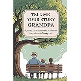 Grandpa Tell Me Your Story: A Journey Through Memories To Celebrate Love, Values and Family Roots