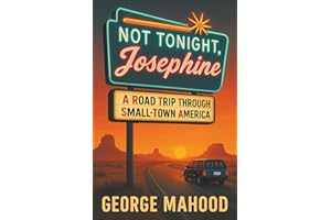Not Tonight, Josephine: A Road Trip Through Small-Town America