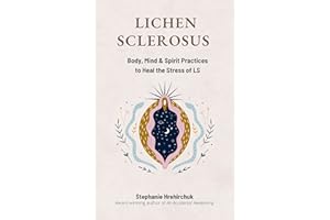 Lichen Sclerosus: Body, Mind & Spirit Practices to Heal the Stress of LS