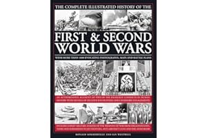 The Complete Illustrated History of the First & Second World Wars: With More Than 1000 Evocative Photographs, Maps And Battle Plans