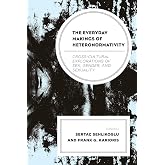 The Everyday Makings of Heteronormativity: Cross-Cultural Explorations of Sex, Gender, and Sexuality