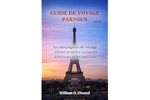 GUIDE DE VOYAGE DE PARIS 2026: Le compagnon de voyage ultime pour les voyageurs débutants et les touristes (French Edition)