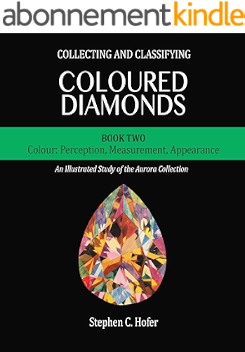 Download Collecting and Classifying Coloured Diamonds: Colour: Perception, Measurement, Appearance (An Illustrated Study of the Aurora Collection Book 2) (English Edition) PDF