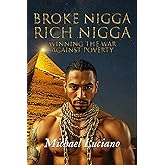 Broke Nigga Rich Nigga: Winning the War Against Proverty