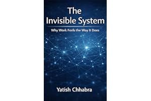 The Invisible System: Why Work Feels the Way It Does