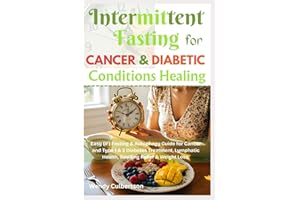 Intermittent Fasting for Cancer & Diabetic Conditions Healing: Easy (IF) Fasting & Autophagy Guide for Cancer and Type 1 & 2 