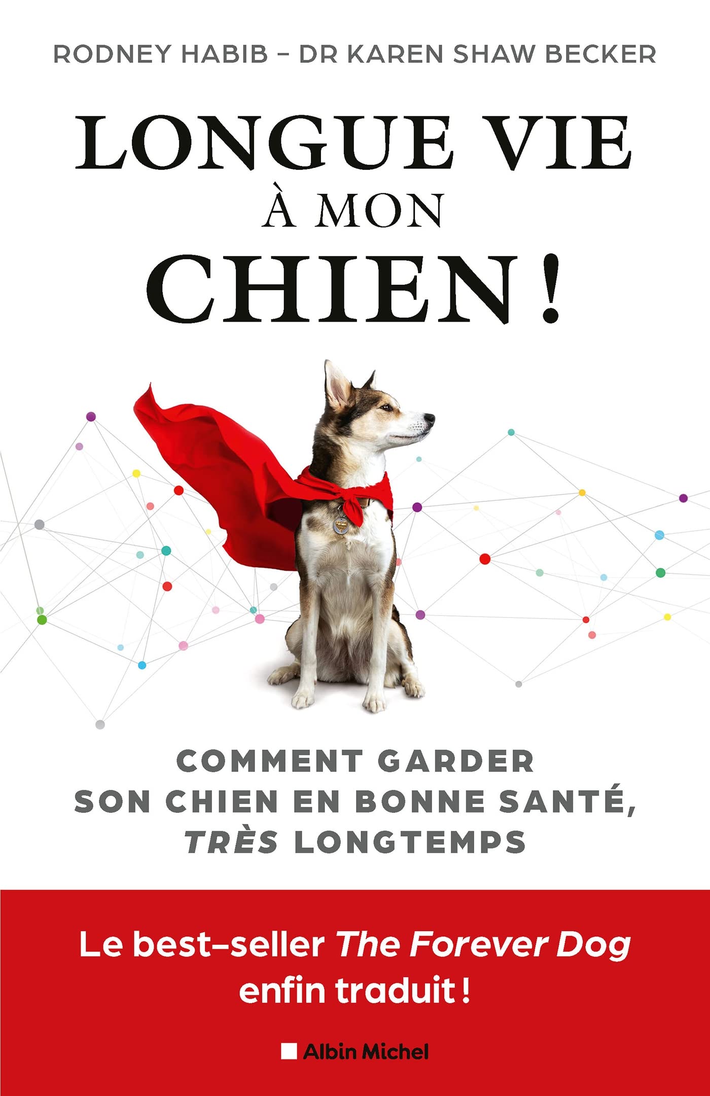 Longue vie à mon chien !: Comment garder son chien en bonne santé très longtemps