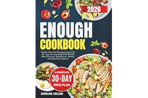 Enough Cookbook: Simple Flavorful Recipes Inspired by Dr. Ania M. Jastreboff With Weekly Meal Plans for Weight Loss, Satiety,