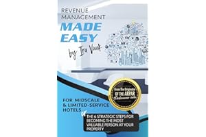 REVENUE MANAGEMENT MADE EASY, for Midscale and Limited-Service Hotels: The 6 Strategic Steps for Becoming the Most Valuable P