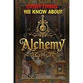 Everything We Know About Alchemy: The Definitive Compendium of Hermetic Science, Philosopher’s Stone Methods, and Esoteric Chemistry from Ancient ... Revolution (Cosmic Conspiracy Archives)
